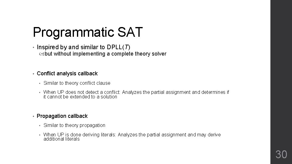 Programmatic SAT • Inspired by and similar to DPLL(T) but without implementing a complete