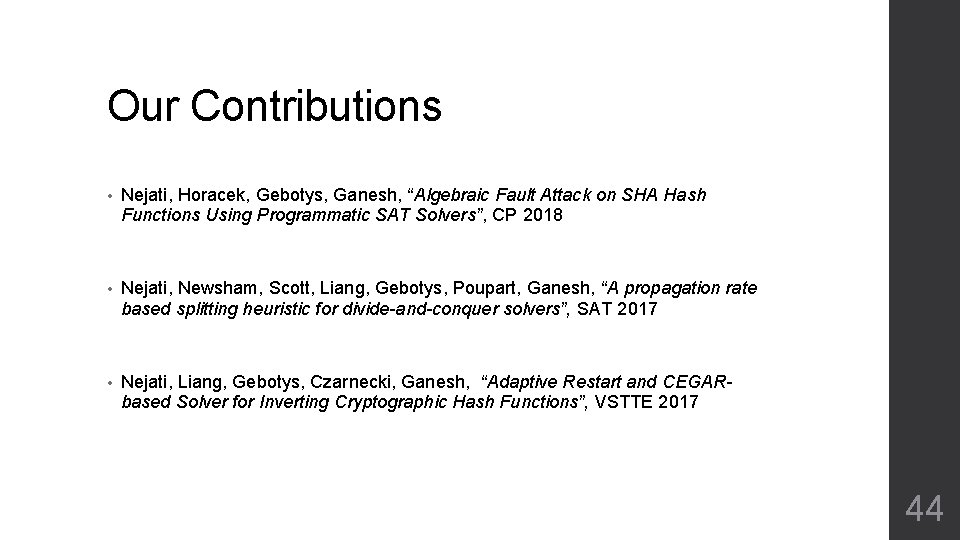 Our Contributions • Nejati, Horacek, Gebotys, Ganesh, “Algebraic Fault Attack on SHA Hash Functions