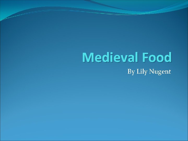 Medieval Food By Lily Nugent 