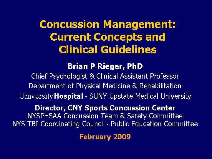 Concussion Management: Current Concepts and Clinical Guidelines Brian P Rieger, Ph. D Chief Psychologist