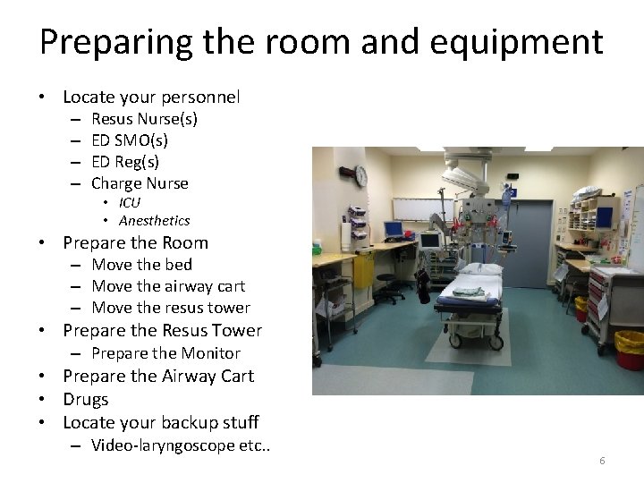 Preparing the room and equipment • Locate your personnel – – Resus Nurse(s) ED