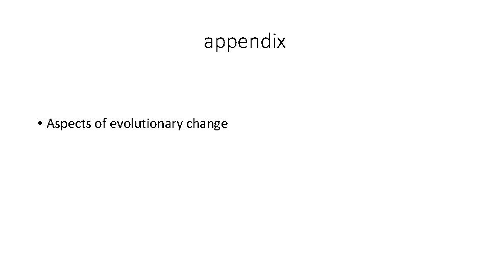 appendix • Aspects of evolutionary change 