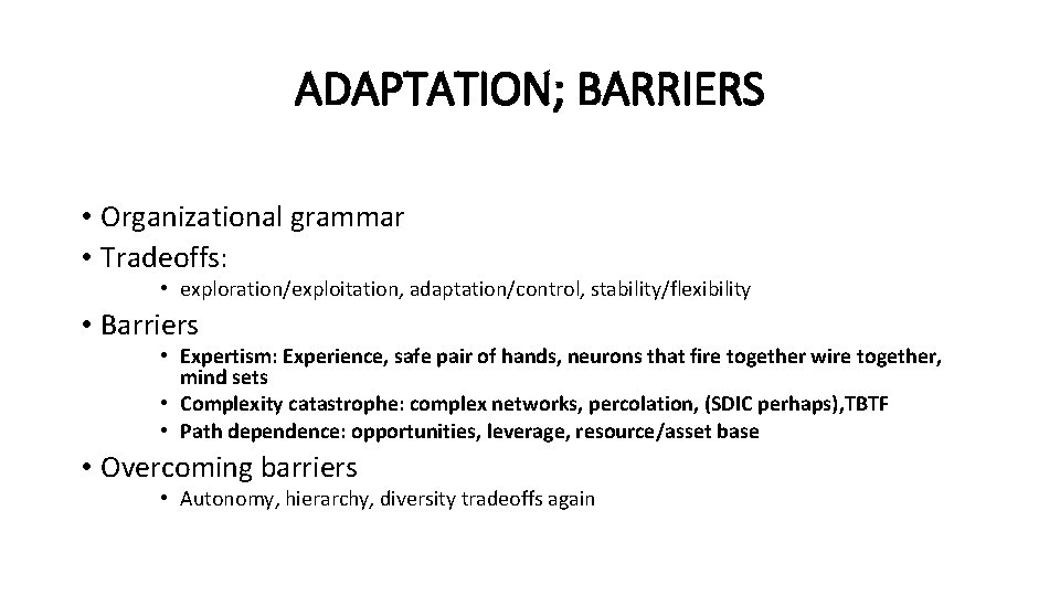 ADAPTATION; BARRIERS • Organizational grammar • Tradeoffs: • exploration/exploitation, adaptation/control, stability/flexibility • Barriers •