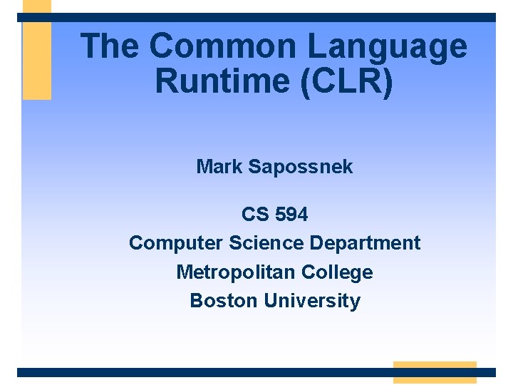 The Common Language Runtime (CLR) Mark Sapossnek CS 594 Computer Science Department Metropolitan College