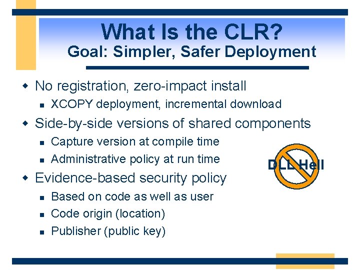 What Is the CLR? Goal: Simpler, Safer Deployment w No registration, zero-impact install n