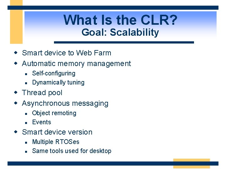 What Is the CLR? Goal: Scalability w Smart device to Web Farm w Automatic