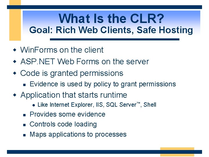 What Is the CLR? Goal: Rich Web Clients, Safe Hosting w Win. Forms on