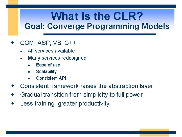 What Is the CLR? Goal: Converge Programming Models w COM, ASP, VB, C++ n