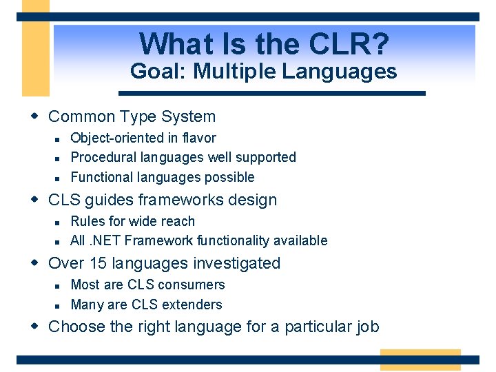 What Is the CLR? Goal: Multiple Languages w Common Type System n n n