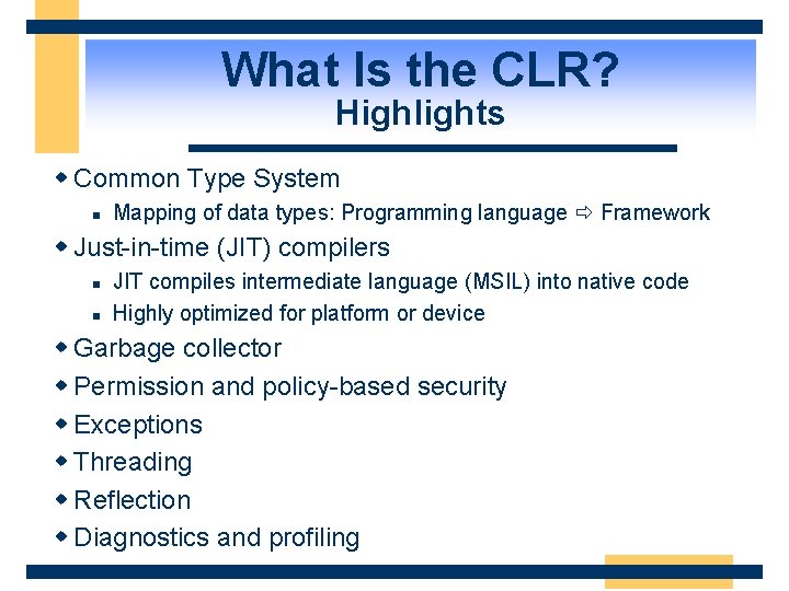 What Is the CLR? Highlights w Common Type System n Mapping of data types: