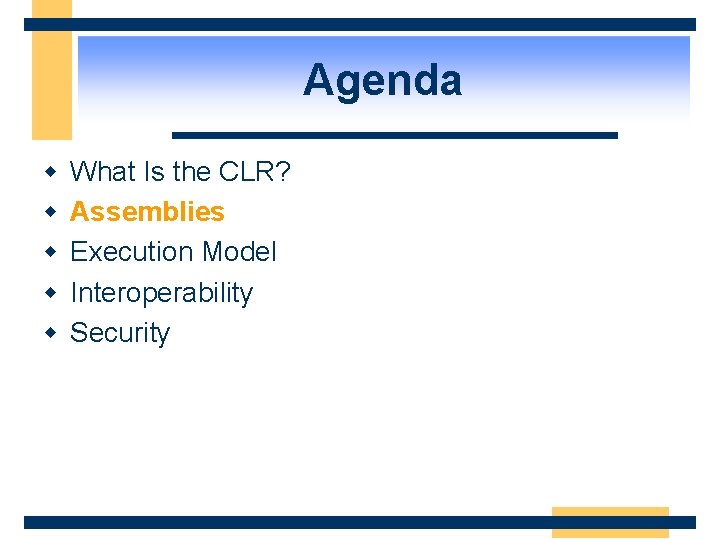 Agenda w w w What Is the CLR? Assemblies Execution Model Interoperability Security 