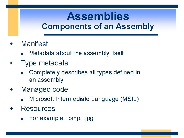 Assemblies Components of an Assembly w Manifest n Metadata about the assembly itself w