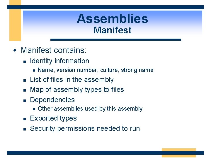 Assemblies Manifest w Manifest contains: n Identity information l n n n List of