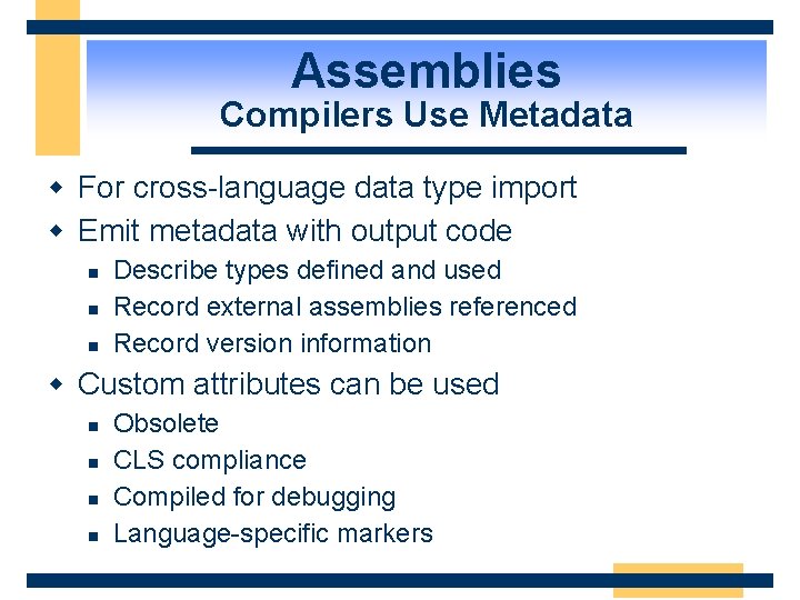 Assemblies Compilers Use Metadata w For cross-language data type import w Emit metadata with