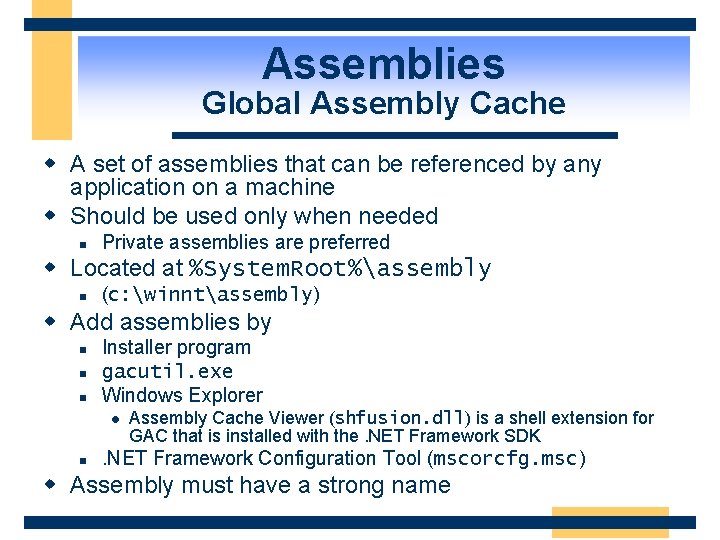 Assemblies Global Assembly Cache w A set of assemblies that can be referenced by