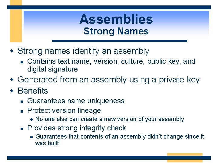 Assemblies Strong Names w Strong names identify an assembly n Contains text name, version,