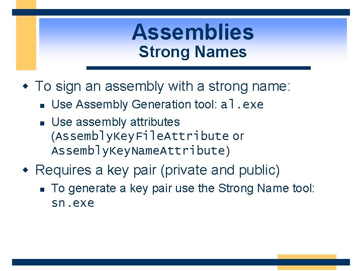 Assemblies Strong Names w To sign an assembly with a strong name: n n