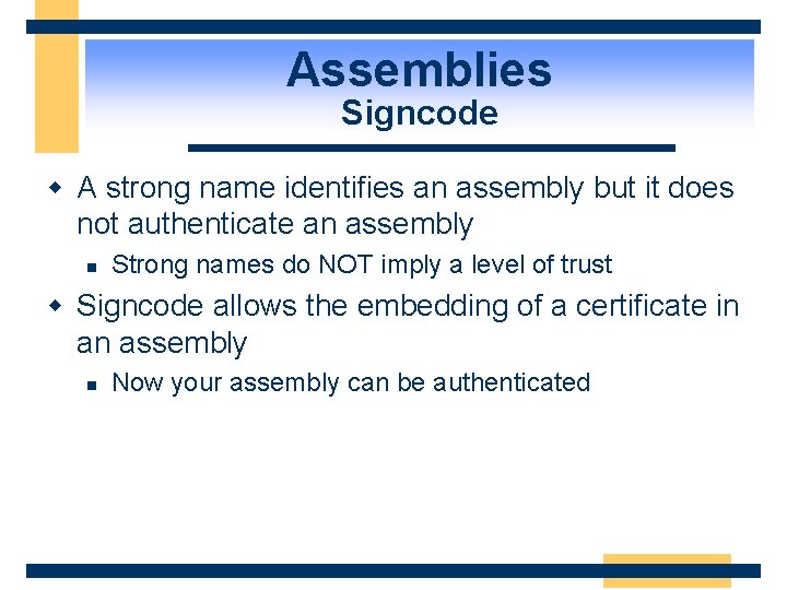 Assemblies Signcode w A strong name identifies an assembly but it does not authenticate