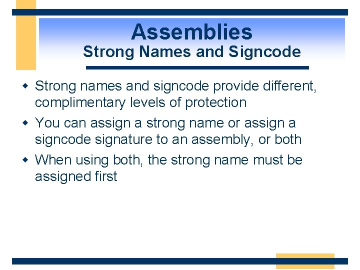 Assemblies Strong Names and Signcode w Strong names and signcode provide different, complimentary levels