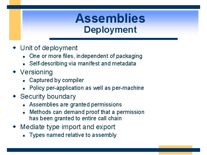 Assemblies Deployment w Unit of deployment n n One or more files, independent of