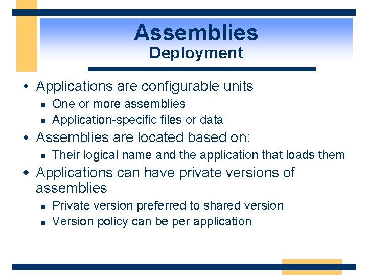 Assemblies Deployment w Applications are configurable units n n One or more assemblies Application-specific