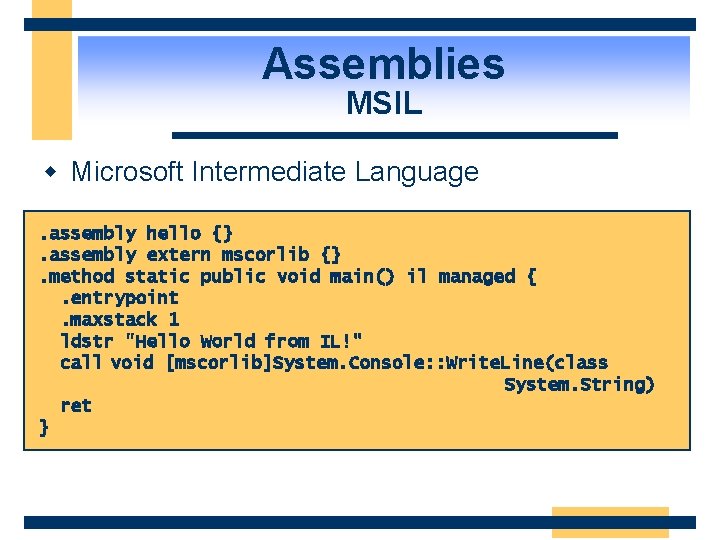 Assemblies MSIL w Microsoft Intermediate Language. assembly hello {}. assembly extern mscorlib {}. method