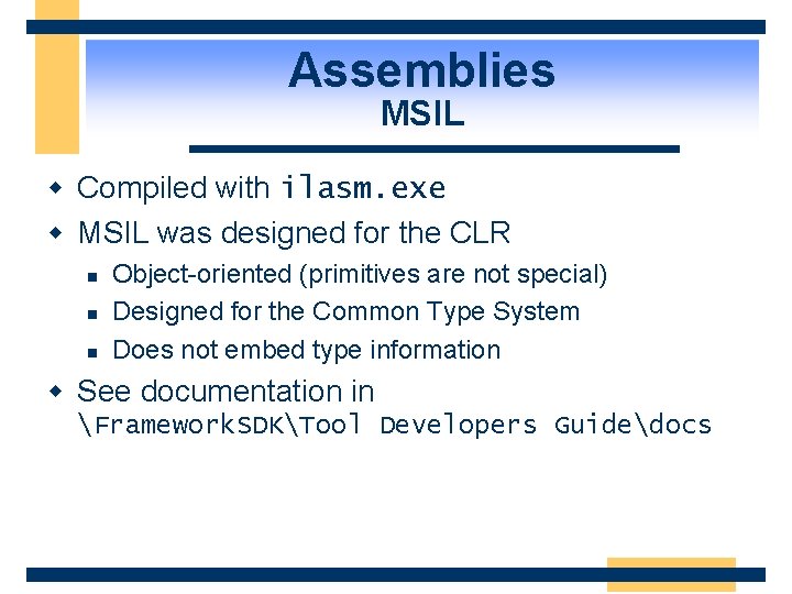 Assemblies MSIL w Compiled with ilasm. exe w MSIL was designed for the CLR