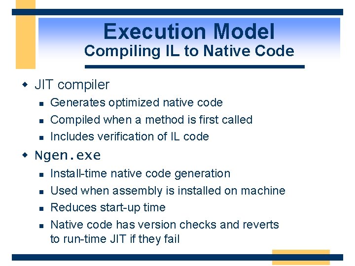 Execution Model Compiling IL to Native Code w JIT compiler n n n Generates
