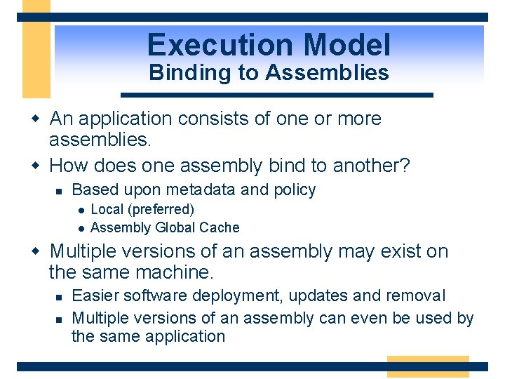 Execution Model Binding to Assemblies w An application consists of one or more assemblies.