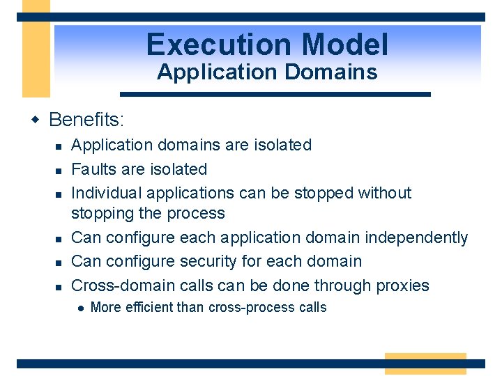 Execution Model Application Domains w Benefits: n n n Application domains are isolated Faults