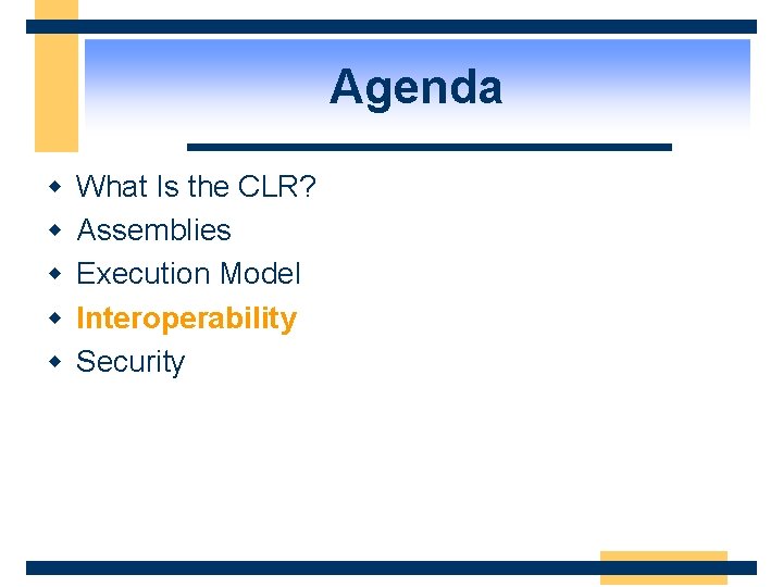 Agenda w w w What Is the CLR? Assemblies Execution Model Interoperability Security 