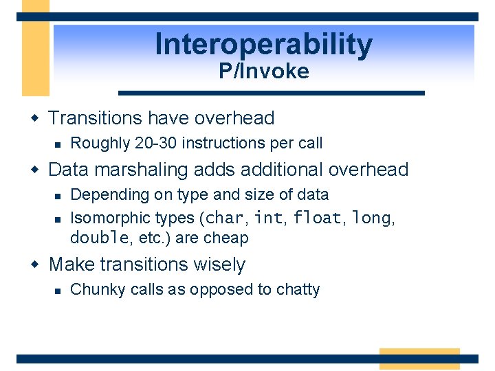 Interoperability P/Invoke w Transitions have overhead n Roughly 20 -30 instructions per call w