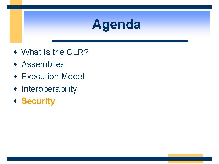 Agenda w w w What Is the CLR? Assemblies Execution Model Interoperability Security 