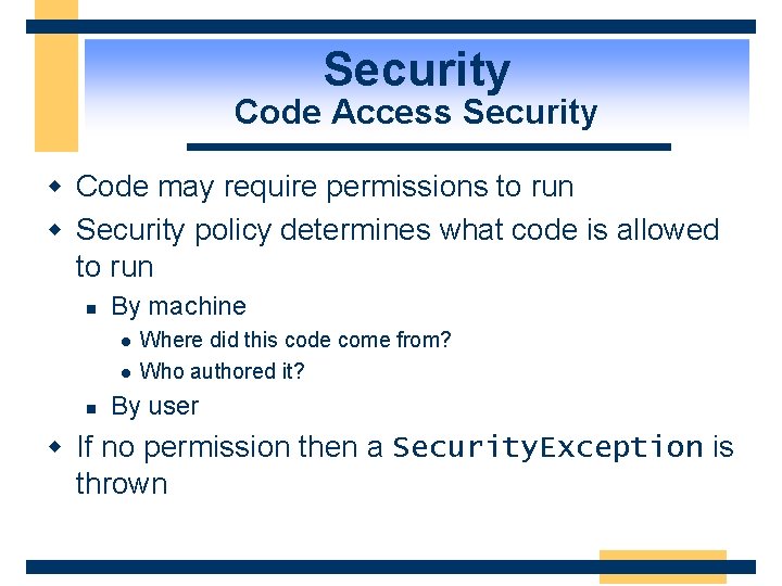 Security Code Access Security w Code may require permissions to run w Security policy