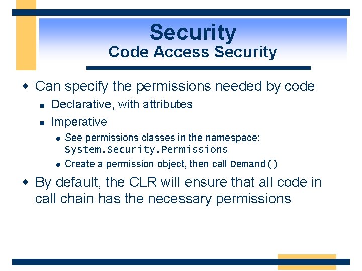 Security Code Access Security w Can specify the permissions needed by code n n