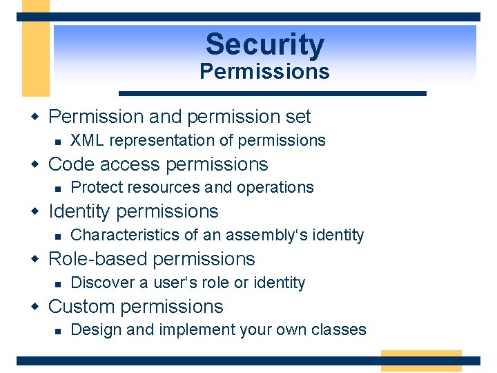 Security Permissions w Permission and permission set n XML representation of permissions w Code