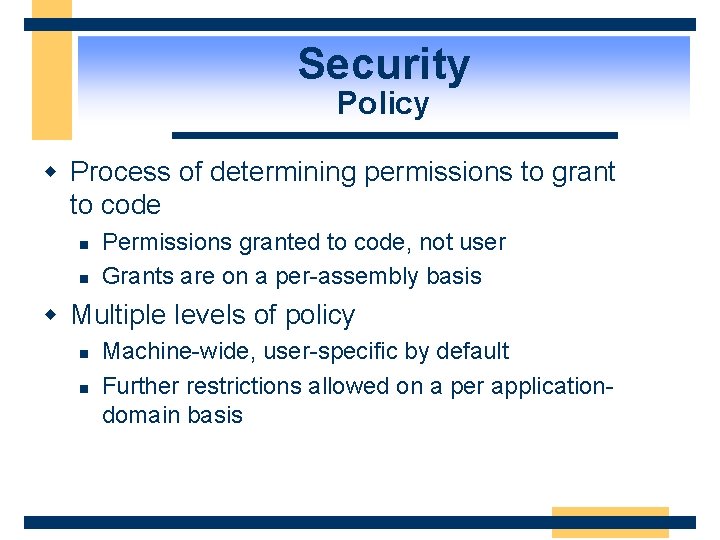 Security Policy w Process of determining permissions to grant to code n n Permissions