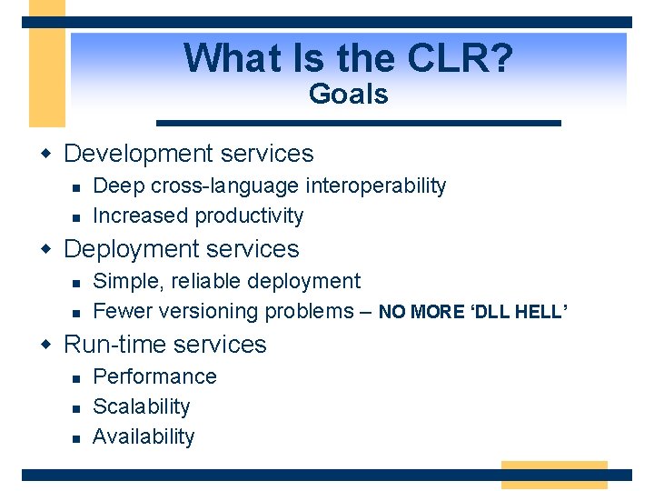 What Is the CLR? Goals w Development services n n Deep cross-language interoperability Increased