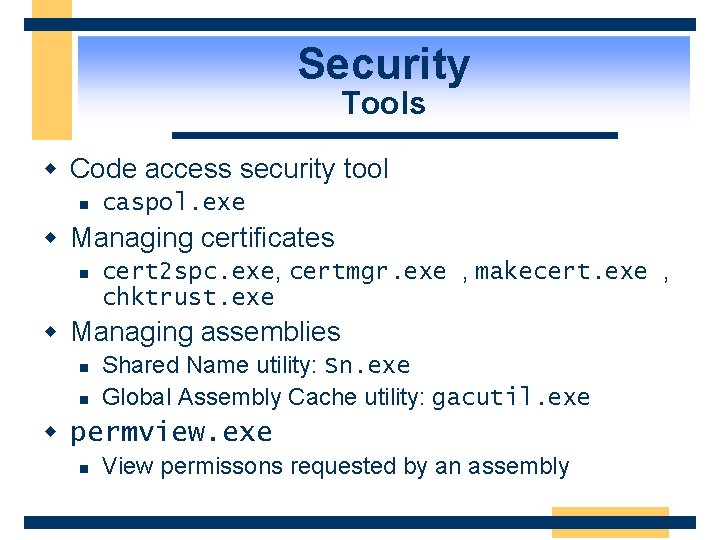 Security Tools w Code access security tool n caspol. exe w Managing certificates n