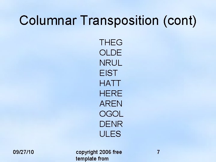 Columnar Transposition (cont) THEG OLDE NRUL EIST HATT HERE AREN OGOL DENR ULES 09/27/10