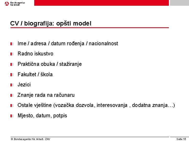 CV / biografija: opšti model Ime / adresa / datum rođenja / nacionalnost Radno