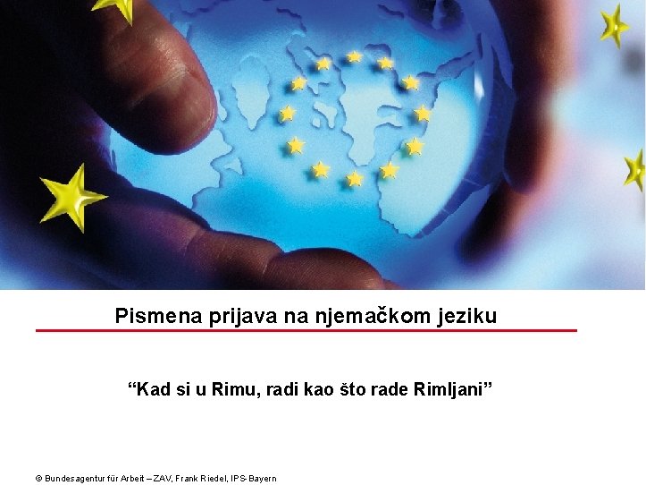 Bildrahmen (Bild in Masterfolie einfügen) Pismena prijava na njemačkom jeziku “Kad si u Rimu,