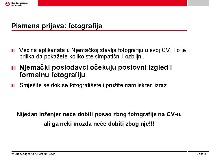 Pismena prijava: fotografija Većina aplikanata u Njemačkoj stavlja fotografiju u svoj CV. To je