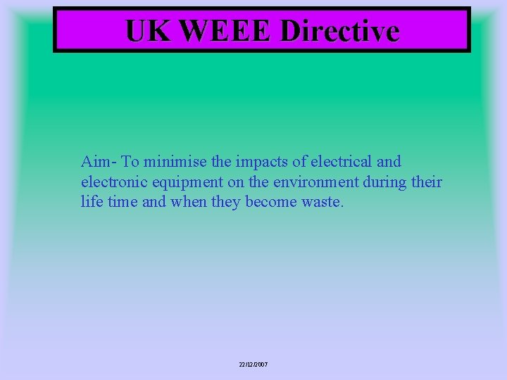 UK WEEE Directive Aim- To minimise the impacts of electrical and electronic equipment on