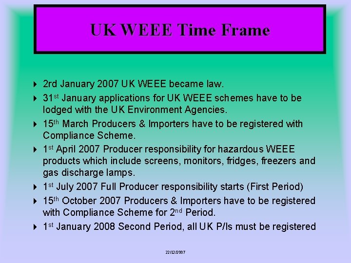 UK WEEE Time Frame 4 2 rd January 2007 UK WEEE became law. 4