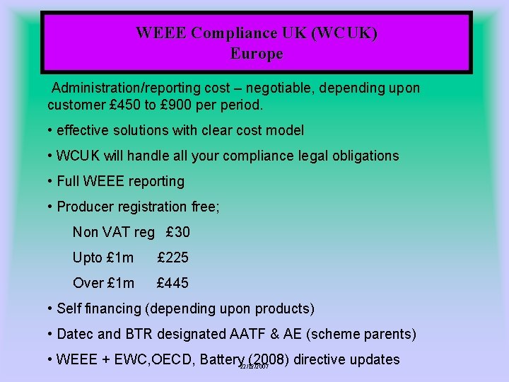 WEEE Compliance UK (WCUK) Europe Administration/reporting cost – negotiable, depending upon customer £ 450