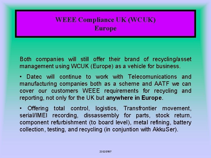 WEEE Compliance UK (WCUK) Europe Both companies will still offer their brand of recycling/asset