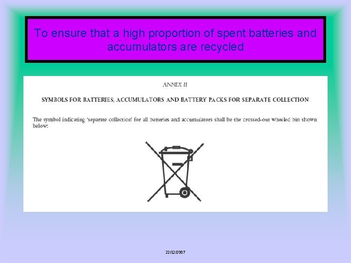 To ensure that a high proportion of spent batteries and accumulators are recycled 22/12/2007