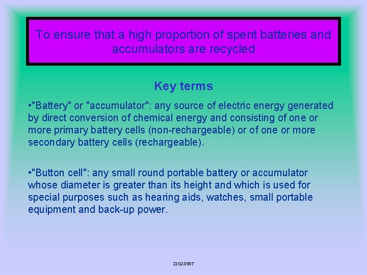To ensure that a high proportion of spent batteries and accumulators are recycled Key