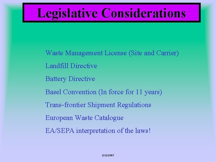 Legislative Considerations Waste Management License (Site and Carrier) Landfill Directive Battery Directive Basel Convention